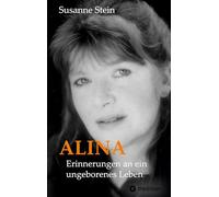 ALINA: Erinnerungen an ein ungeborenes Leben