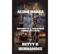 ALINA HABBA: Biography Of A Trailblazing Lawyer And Leader