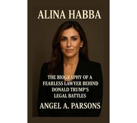 ALINA HABBA: The Biography Of A Fearless Lawyer Behind Donald Trump,s Legal Battles