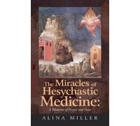 Alina Miller The Miracles of Hesychastic Medicine (Tascabile)
