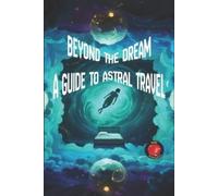 Alina Rubi Beyond the Dream A Guide to Astral Travel (Tascabile)