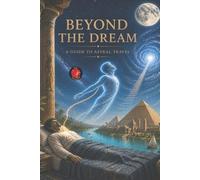 Alina Rubi Beyond the Dream A Guide to Astral Travel (Tascabile)
