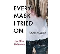 Alina Stefanescu Every Mask I Tried On (Tascabile)