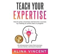 Alina Vincent Teach Your Expertise (Tascabile) Expertise-Based Business