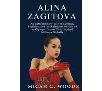 ALINA ZAGITOVA: An Extraordinary Tale of Courage, Sacrifice, and the Relentless Pursuit of an Olympic Dream That Inspired Millions Globally