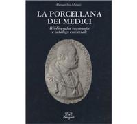 Alinari,Alessandro. - La porcellana dei Medici. Bibliografia ragionata e catalog