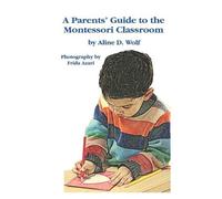 Aline D Wolf A Parent's Guide to Montessori Classroom (Tascabile)