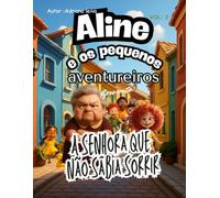 Aline e os pequenos aventureiros: A senhora que não sabia rir !