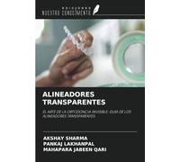ALINEADORES TRANSPARENTES: EL ARTE DE LA ORTODONCIA INVISIBLE: GUÍA DE LOS ALINEADORES TRANSPARENTES