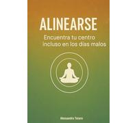 Alinearse: Encuentra tu centro incluso en los días malos