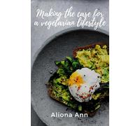 Aliona Ann Making The Case For A Vegetarian Lifestyle (Tascabile)