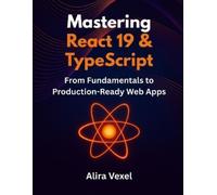 Alira Vexel Mastering React 19 & TypeScript (Tascabile)