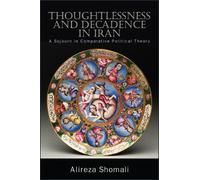 Alireza Shomali Thoughtlessness and Decadence in Iran (Tascabile)