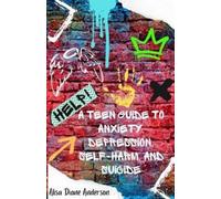 Alisa Diane And Help A Teen Guide To Anxiety, Depression, Self-Harm (Tascabile)