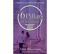 Alisa Dilorenzo The 6 Pillars of Intimacy (Tascabile)
