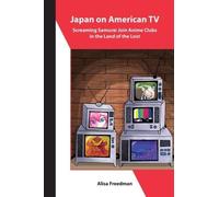 Alisa Freedman Japan on American TV - Screaming Samurai Join Anime C (Tascabile)