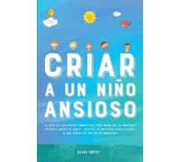 Alisa Ortiz Criar a un Niño Ansioso (Tascabile)