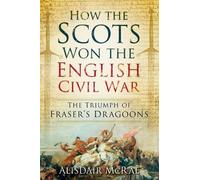 Alisdair McRae How the Scots Won the English Civil War (Tascabile)
