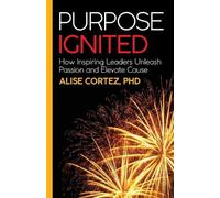 Alise Cortez PhD Purpose Ignited (Tascabile)