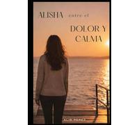 ALISHA ENTRE EL DOLOR Y LA CALMA
