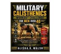 Alisha K Walsh Military Calisthenics Workout Challenge for Men Over (Tascabile)