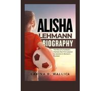 ALISHA LEHMANN: The Rise of a Football Fearless Star From Passion to Stardom in Women Football