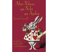Alisi Ndani ya Nchi ya Ajabu: Alice's Adventures in Wonderland in Swahili