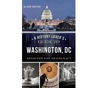 Alison B Fortier A History Lover's Guide to Washington, D.C. (Copertina rigida)