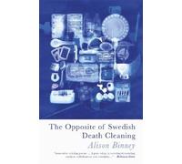 Alison Binney The Opposite of Swedish Death Cleaning (Tascabile)