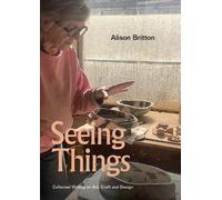 Alison Britton, Seeing Things: Collected Writing on Art, Craft and D (Tascabile)