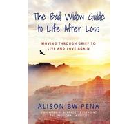 Alison Bw Pena The Bad Widow Guide to Life After Loss (Tascabile)