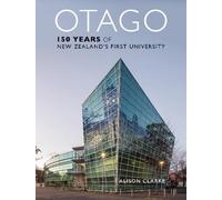 Alison Clarke Otago: 150 Years of New Zealand's First Univers (Copertina rigida)