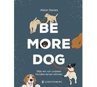 Alison Davies Ha Be More Dog: Was wir von unseren Hunden lern (Copertina rigida)
