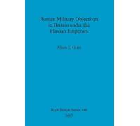 Alison E Grant Roman Military Objectives in Britain under the Flavia (Tascabile)