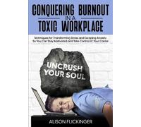 Alison Flickinger Conquering Burnout in a Toxic Workplace (Tascabile)
