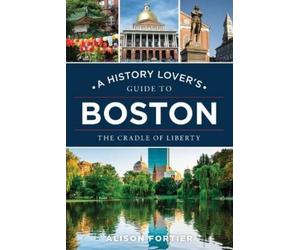 Alison Fortier A History Lover's Guide to Boston (Tascabile)
