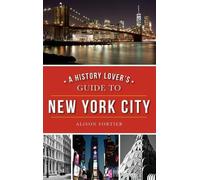 Alison Fortier A History Lover's Guide to New York City (Copertina rigida)