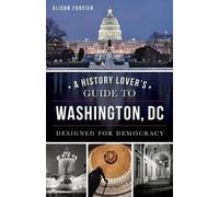 Alison Fortier A History Lover's Guide to Washington, Dc (Tascabile)