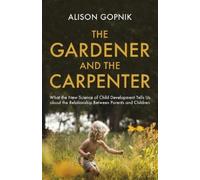 Alison Gopnik The Gardener and the Carpenter (Tascabile)