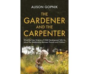 Alison Gopnik The Gardener and the Carpenter (Tascabile)