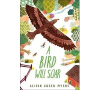 Alison Green Myers A Bird Will Soar (Copertina rigida)