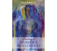 Alison Green Ali Green Theology of Women's Priesthood (Tascabile)