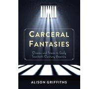 Alison Griffiths Carceral Fantasies (Copertina rigida) Film and Culture Series