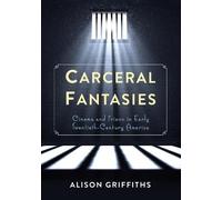 Alison Griffiths Carceral Fantasies (Tascabile) Film and Culture Series