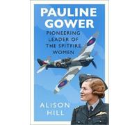 Alison Hill Pauline Gower, Pioneering Leader of the Spitfire (Copertina rigida)