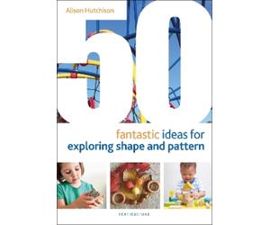 Alison Hutchison 50 Fantastic Ideas for Exploring Shape and Pattern (Tascabile)