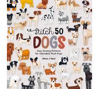 Stitch 50 Dogs: Easy Sewing Patterns for Adorable Plush Pups
