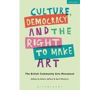 Alison Jeffers Culture, Democracy and the Right to Make Art (Tascabile)