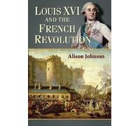 Alison Johnson Louis XVI and the French Revolution (Tascabile)