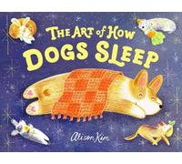 Alison Kim The Art of How Dogs Sleep (Copertina rigida)